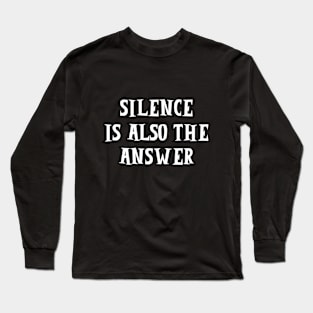 silence is also the answer Long Sleeve T-Shirt